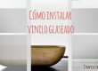 cómo instalar vinilo glaseado paso a paso
